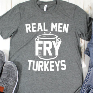 Real Men Fry Turkeys Tee